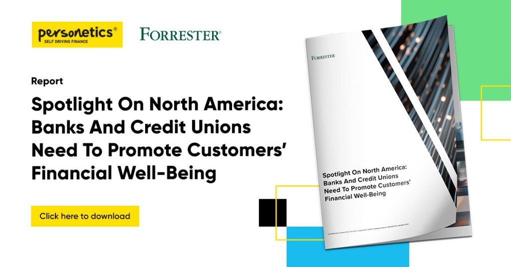 Spotlight On North America – Banks Need to Nurture Customers’ Financial Well Being Personetics and Forrester